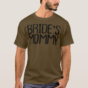 Funny Minimal Quote, Bride's Mommy Saying  T-Shirt