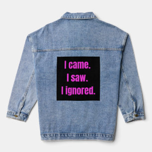 Funny Minimalist Quote - I Came I Saw I Ignored Denim Jacket