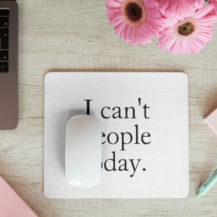 Funny Minimalist Quote  I Can’t People Today Mouse Mat