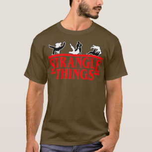 Funny MMA BJJ Strangle Things Brazilian Jiu Jitsu  T-Shirt