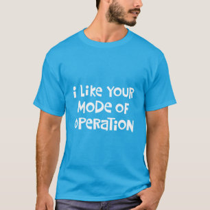 Funny Mode of Operation T-Shirt