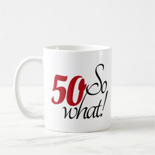 Funny Modern 50 So what 50th birthday Coffee Mug