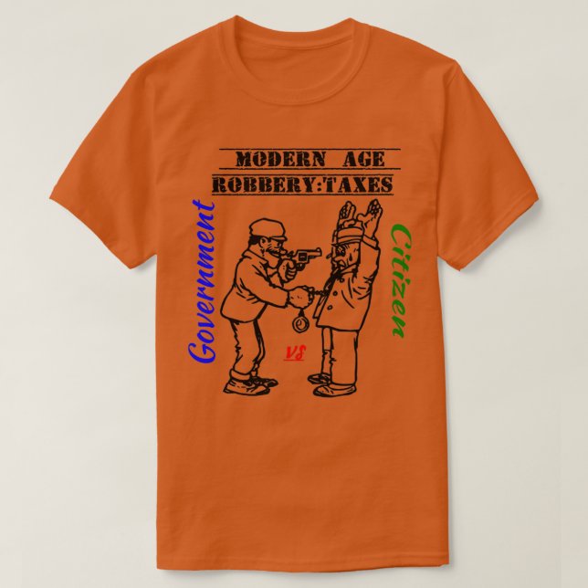 Funny Modern age robbery Taxes T-Shirt (Design Front)