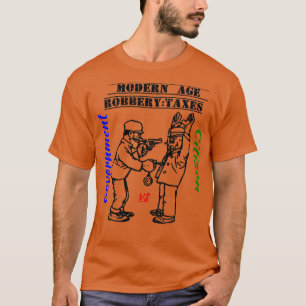 Funny Modern age robbery Taxes T-Shirt