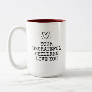 Funny Modern Ungrateful Children Mothers Day Two-Tone Coffee Mug