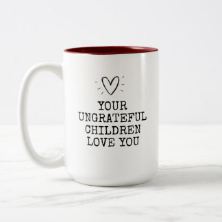 Funny Modern Ungrateful Children Mothers Day Two-Tone Coffee Mug