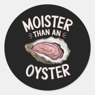 Funny Moist As An Oyster Salty Adult Humour Seafoo Classic Round Sticker