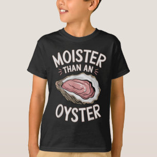 Funny Moist As An Oyster Salty Adult Humour Seafoo T-Shirt