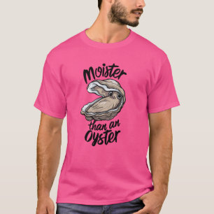 Funny Moister Than An Oyster Moist Saying Seafood  T-Shirt
