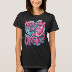 Funny 'Moister Than An Oyster' T-Shirt