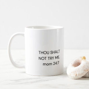 Funny Mom Coffee Mug THOU SHALT NOT TRY ME. mom