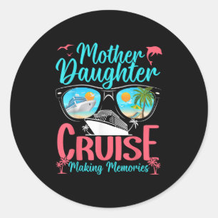 Funny Mom Daughter Vacation Cruise Mother Daughter Classic Round Sticker