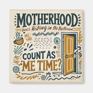 Funny Mom Magnet - Motherhood: Hiding in the bath