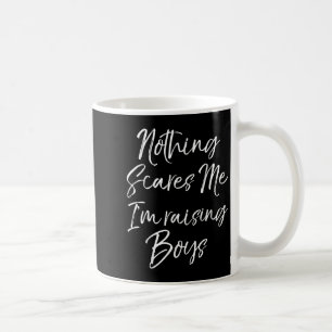 Funny Mom Of Boys Quote Nothing Es Me I'm Raising Coffee Mug