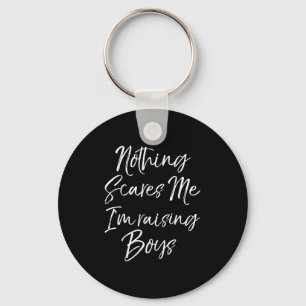 Funny Mom Of Boys Quote Nothing Es Me I'm Raising Key Ring