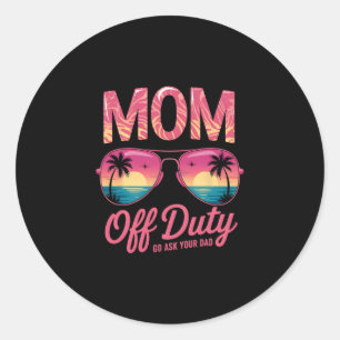 Funny Mom Off Duty Go Ask Your Dad Vacation Mermom Classic Round Sticker