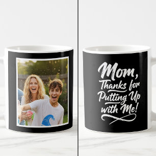 Funny Mom Thanks Putting Up With Me 1 Photo black Coffee Mug