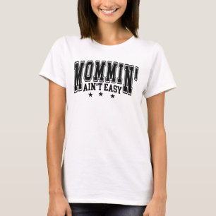 Funny Mommin Ain’t Easy Bold Varsity Quote T-Shirt