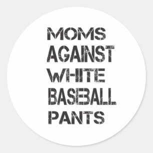 Funny Moms Against White Baseball Pants Classic Round Sticker