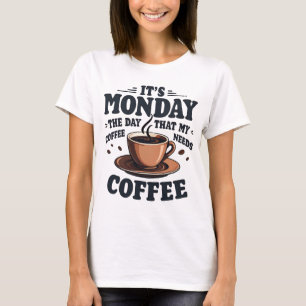Funny Monday Coffee Quote Tired Mood Caffeine T-Shirt