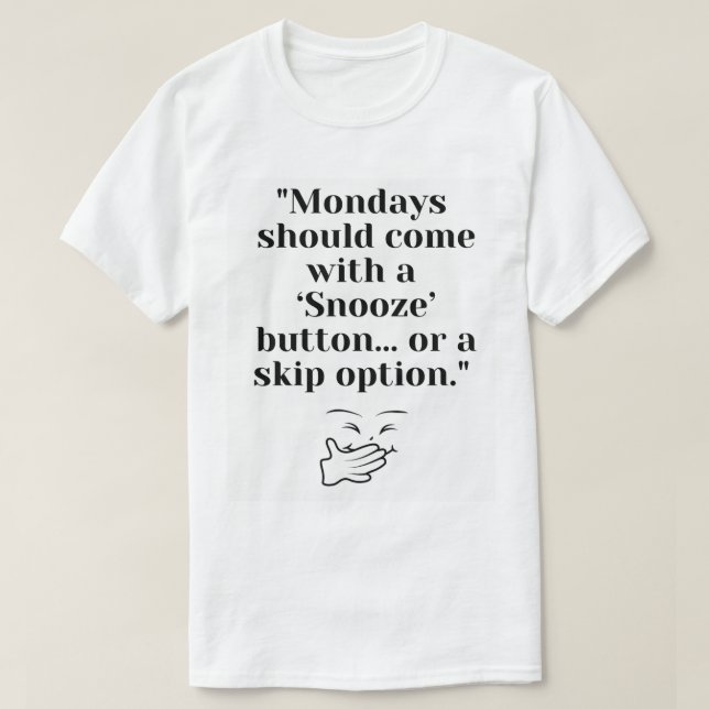 Funny Monday Snooze Button T-Shirt – Skip Monday  (Design Front)