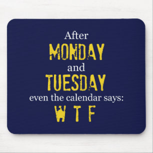 Funny Monday Tuesday WTF Mouse Pad