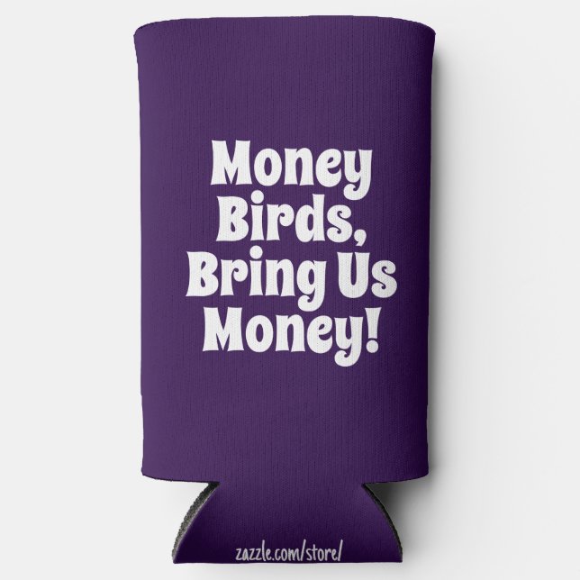 Funny "Money Birds, Bring Us Money!" Royal Purple  Seltzer Can Cooler (Front)