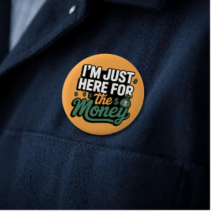 Funny Money Quote I’m Just Here for the Money 6 Cm Round Badge