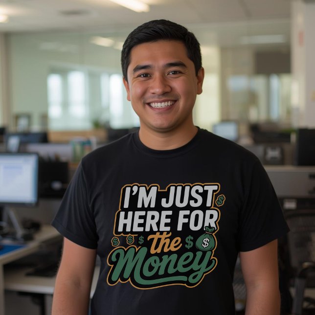 Funny Money Quote I’m Just Here for the Money T-Shirt (Creator Uploaded)