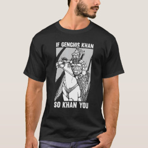 Funny Mongolian History Joke and Genghis Khan Quot T-Shirt