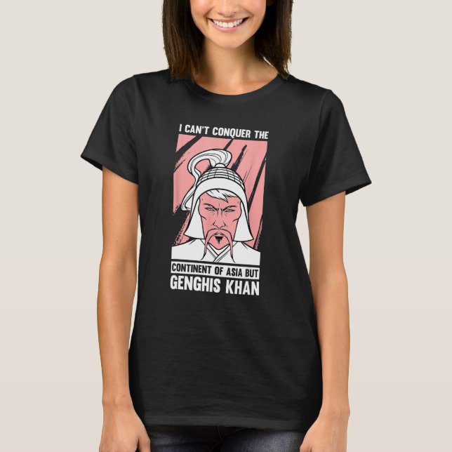 Funny Mongolian History Joke and Genghis Khan Quot T-Shirt (Front)