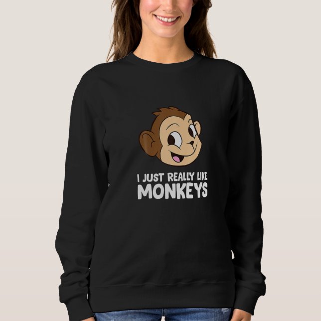 Funny Monkey I Just Really Like Monkeys Sweatshirt (Front)