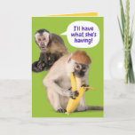 Funny Monkey I'll Have What She's Having Birthday Card<br><div class="desc">One female monkey seeing another female monkey enjoying a a banana (in a suggestive way) enviously says,  "I'll have what she's having!"  A classic line taken from the movie,  "When Harry Met Sally" in a twisted sort of way. Fun card for your female friends. All text is customisable.</div>