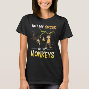 Funny Monkey Lover Zoo Animal Not My Circus Not My T-Shirt