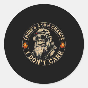Funny Monkey Theres A 99% Chance I Dont Care (on B Classic Round Sticker