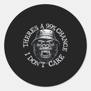 Funny Monkey There's A 99% Chance I Don't Care (on Classic Round Sticker