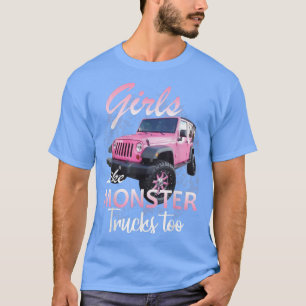 Funny Monster Truck Girls Like Monsters Trucks Too T-Shirt
