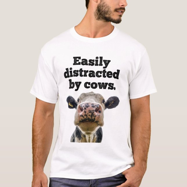 Funny Moo Cow Dairy Easily Distracted by Cows  T-Shirt (Front)