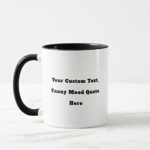 Funny Mood Quote Coffee Mug - Create Your Own