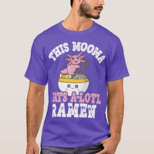 Funny Mooma Ramen Axolotl Pun This Mooma Eats A Lo T-Shirt