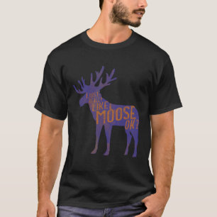 Funny Moose Lover Quote Cool Forest Animal Pun Gif T-Shirt