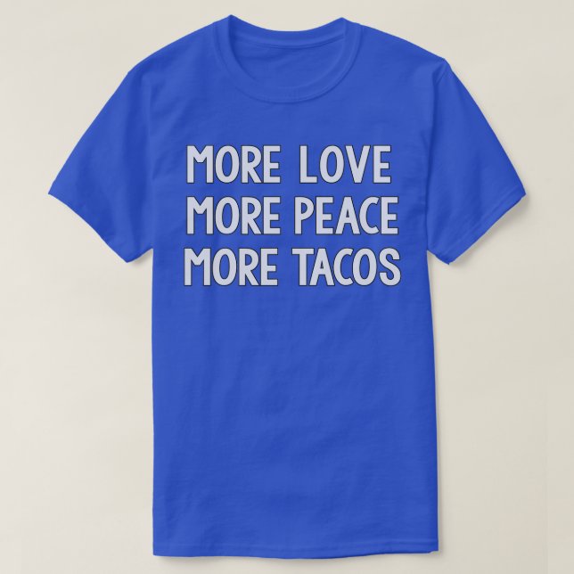 Funny More Love More Peace More Tacos  T-Shirt (Design Front)
