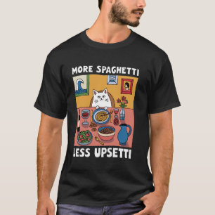 Funny More Spaghetti Less Upsetti Cat Food Lovers T-Shirt
