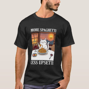 Funny More Spaghetti Less Upsetti Cute Cate Saying T-Shirt