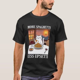 Funny More Spaghetti Less Upsetti Cute Cate Saying T-Shirt