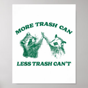 Funny More Trash Can Less Trash Can't, Raccoon Oss Poster