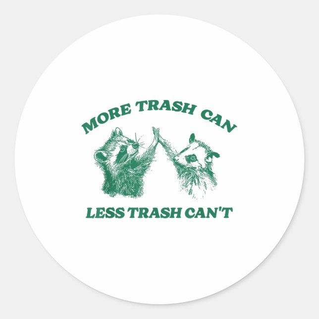 Funny More Trash Can Less Trash Can't, Racoon Oss Classic Round Sticker (Front)