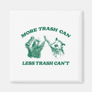 Funny More Trash Can Less Trash Can't, Racoon Oss Magnet