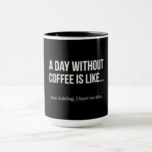 Funny Morning Coffee Quote   Life Without Coffee Mug