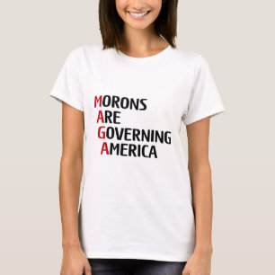 Funny Morons Are Governing America Anti Trump Poli T-Shirt